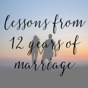 8 Lessons I've Learned in 12 Years of Marriage